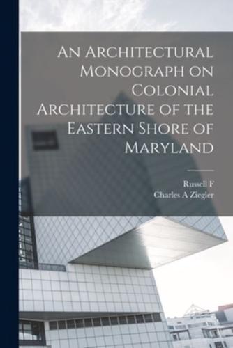 An Architectural Monograph on Colonial Architecture of the Eastern Shore of Maryland