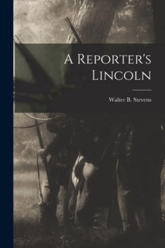 A Reporter's Lincoln