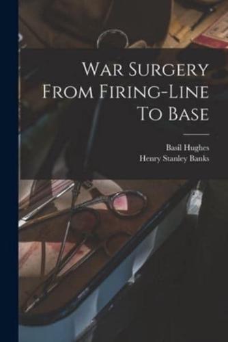 War Surgery From Firing-Line To Base