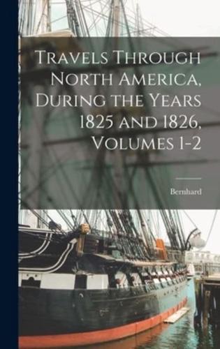 Travels Through North America, During the Years 1825 and 1826, Volumes 1-2