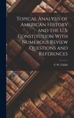 Topical Analysis of American History and the U.S. Constitution With Numerous Review Questions and References