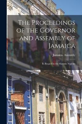 The Proceedings of the Governor and Assembly of Jamaica