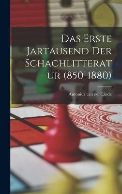 Das Erste Jartausend Der Schachlitteratur (850-1880)