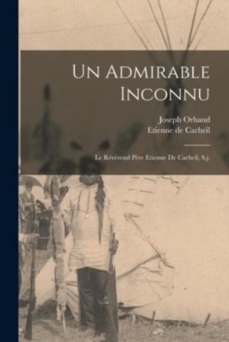 Un Admirable Inconnu; Le Révérend Père Etienne De Carheil, S.j.