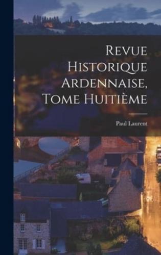 Revue Historique Ardennaise, Tome Huitième