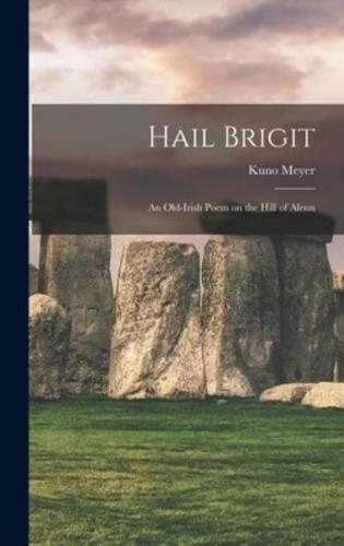 Hail Brigit; an Old-Irish Poem on the Hill of Alenn