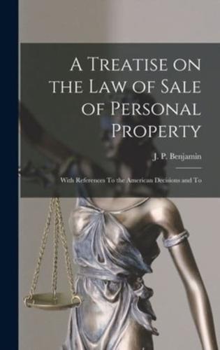 A Treatise on the Law of Sale of Personal Property; With References To the American Decisions and To