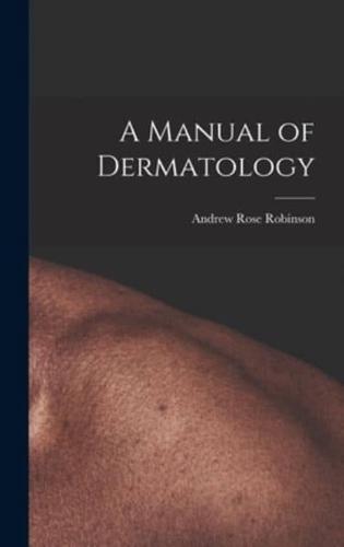 A Manual of Dermatology