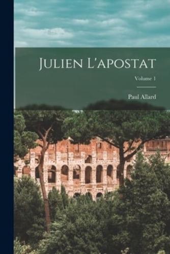 Julien L'apostat; Volume 1