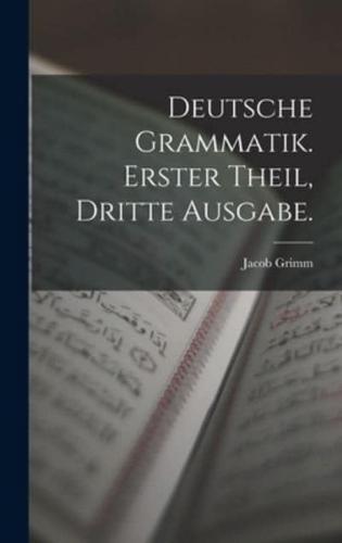 Deutsche Grammatik. Erster Theil, Dritte Ausgabe.