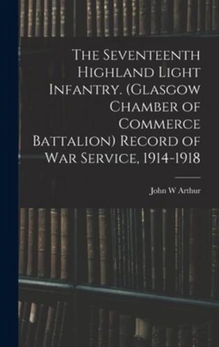 The Seventeenth Highland Light Infantry. (Glasgow Chamber of Commerce Battalion) Record of War Service, 1914-1918