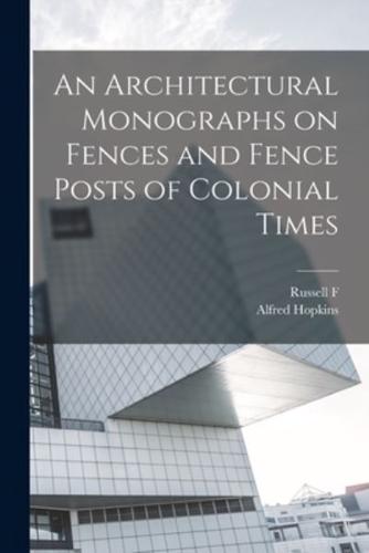 An Architectural Monographs on Fences and Fence Posts of Colonial Times