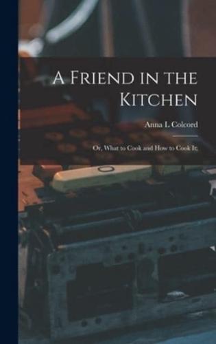 A Friend in the Kitchen; or, What to Cook and How to Cook It;