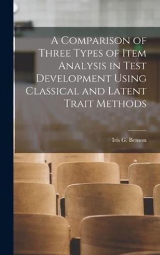 A Comparison of Three Types of Item Analysis in Test Development Using Classical and Latent Trait Methods