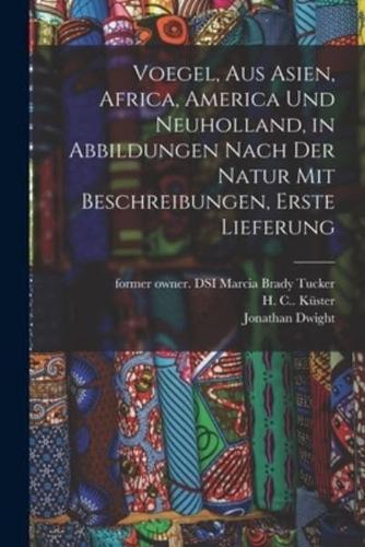 Voegel, Aus Asien, Africa, America Und Neuholland, in Abbildungen Nach Der Natur Mit Beschreibungen, Erste Lieferung