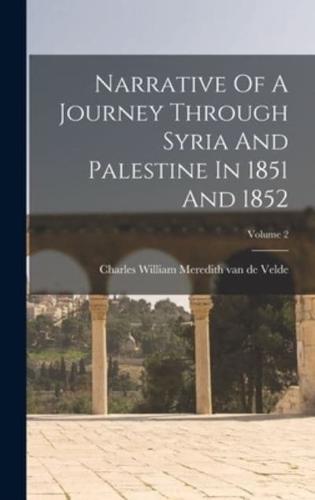 Narrative Of A Journey Through Syria And Palestine In 1851 And 1852; Volume 2