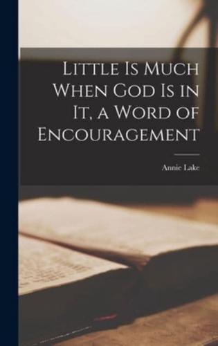 Little Is Much When God Is in It, a Word of Encouragement