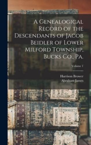 A Genealogical Record of the Descendants of Jacob Beidler of Lower Milford Township, Bucks Co., Pa.; Volume 1