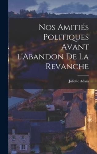 Nos Amitiés Politiques Avant l'Abandon De La Revanche