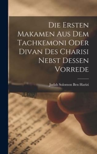 Die Ersten Makamen Aus Dem Tachkemoni Oder Divan Des Charisi Nebst Dessen Vorrede