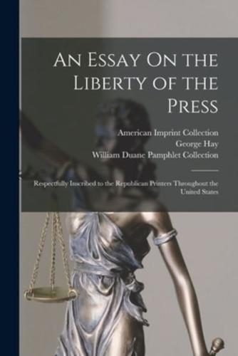An Essay On the Liberty of the Press
