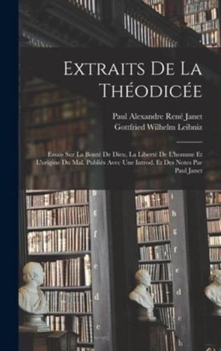 Extraits De La Théodicée; Essais Sur La Bonté De Dieu, La Liberté De L'homme Et L'origine Du Mal. Publiés Avec Une Introd. Et Des Notes Par Paul Janet