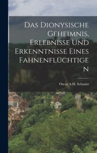 Das Dionysische Geheimnis, Erlebnisse Und Erkenntnisse Eines Fahnenflüchtigen