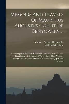 Memoirs And Travels Of Mauritius Augustus Count De Benyowsky ...