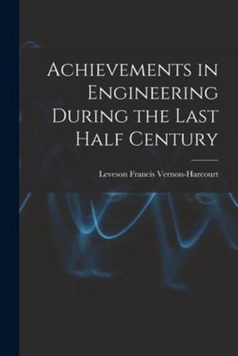 Achievements in Engineering During the Last Half Century