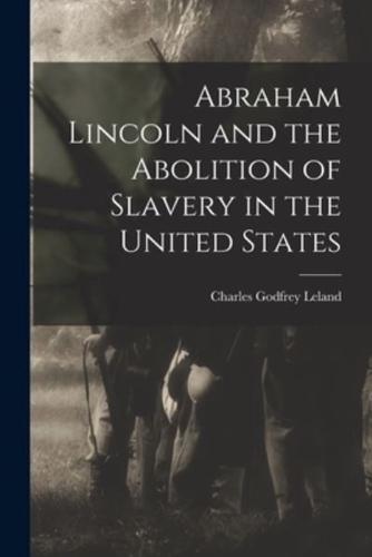 Abraham Lincoln and the Abolition of Slavery in the United States