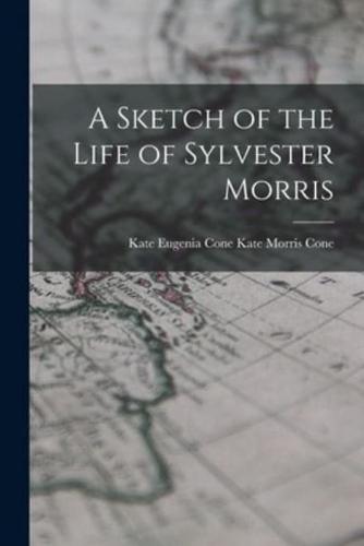 A Sketch of the Life of Sylvester Morris