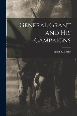 General Grant and His Campaigns