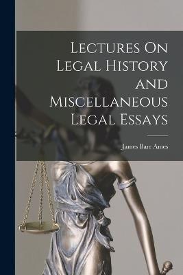 Lectures On Legal History and Miscellaneous Legal Essays