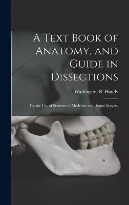 A Text Book of Anatomy, and Guide in Dissections