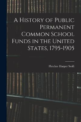 A History of Public Permanent Common School Funds in the United States, 1795-1905