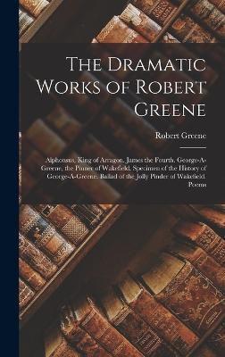 The Dramatic Works of Robert Greene