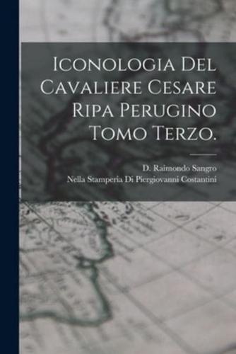 Iconologia Del Cavaliere Cesare Ripa Perugino Tomo Terzo.