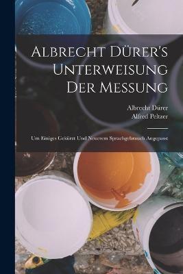 Albrecht Dürer's Unterweisung Der Messung