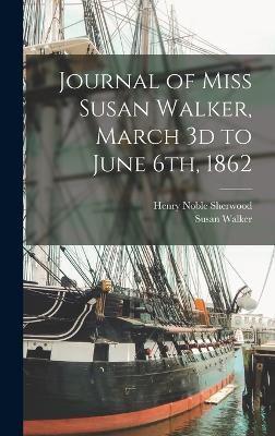 Journal of Miss Susan Walker, March 3D to June 6Th, 1862