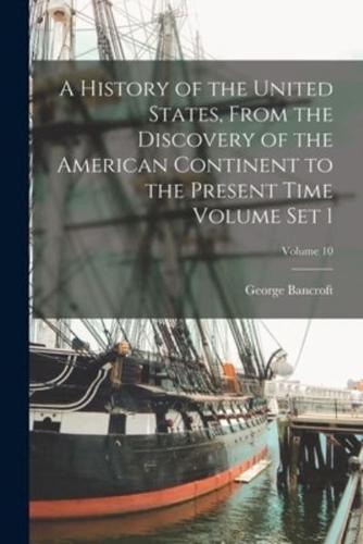 A History of the United States, From the Discovery of the American Continent to the Present Time Volume Set 1; Volume 10