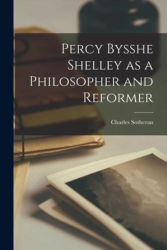 Percy Bysshe Shelley as a Philosopher and Reformer