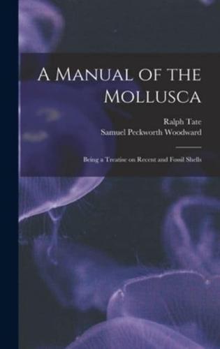 A Manual of the Mollusca; Being a Treatise on Recent and Fossil Shells