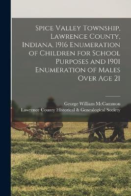 Spice Valley Township, Lawrence County, Indiana, 1916 Enumeration of Children for School Purposes and 1901 Enumeration of Males Over Age 21