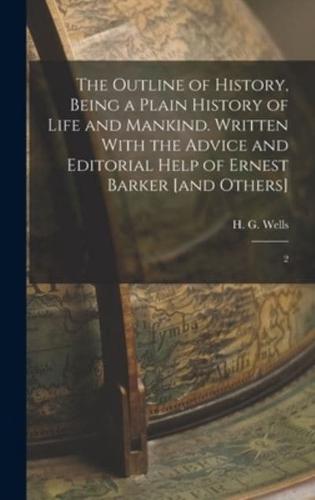 The Outline of History, Being a Plain History of Life and Mankind. Written With the Advice and Editorial Help of Ernest Barker [And Others]