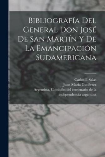Bibliografía Del General Don José De San Martín Y De La Emancipación Sudamericana
