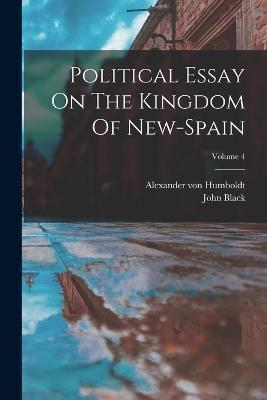 Political Essay On The Kingdom Of New-Spain; Volume 4