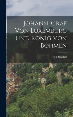 Johann, Graf Von Luxemburg Und König Von Böhmen