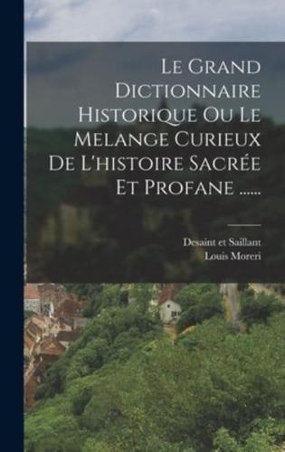 Le Grand Dictionnaire Historique Ou Le Melange Curieux De L'histoire Sacrée Et Profane ......
