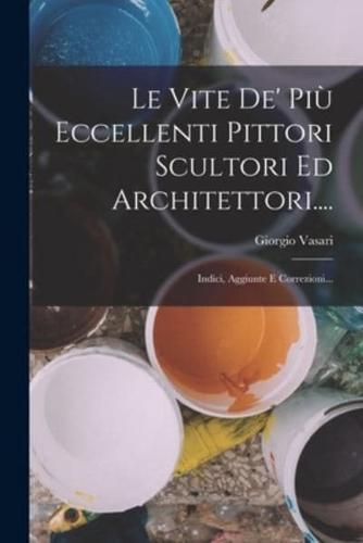 Le Vite De' Più Eccellenti Pittori Scultori Ed Architettori....