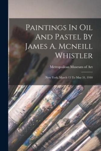 Paintings In Oil And Pastel By James A. Mcneill Whistler